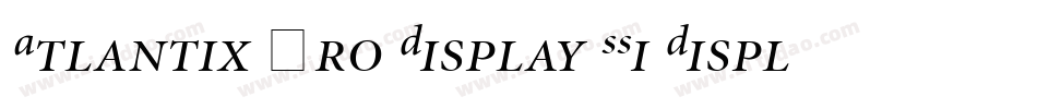 Atlantix Pro Display SSi Display Italic字体转换